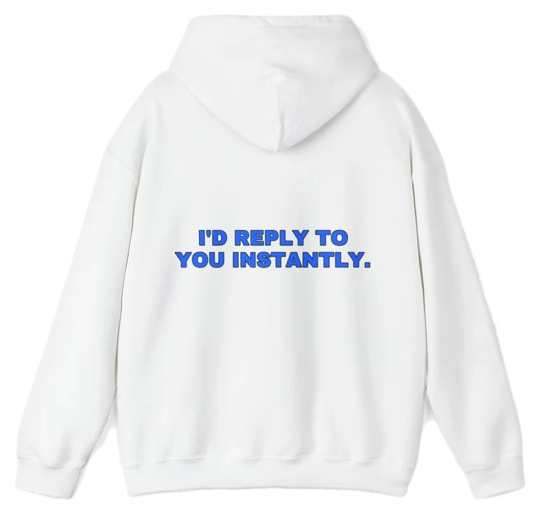 I'd reply to you instantly.