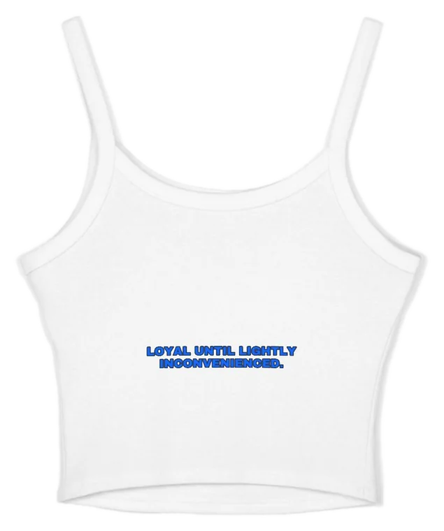 Loyal until lightly inconvenienced.