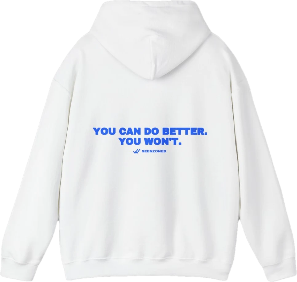 You can do better. You won't. — Seen Zoned