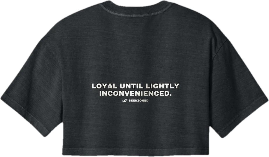 Loyal until lightly inconvenienced — Seen Zoned