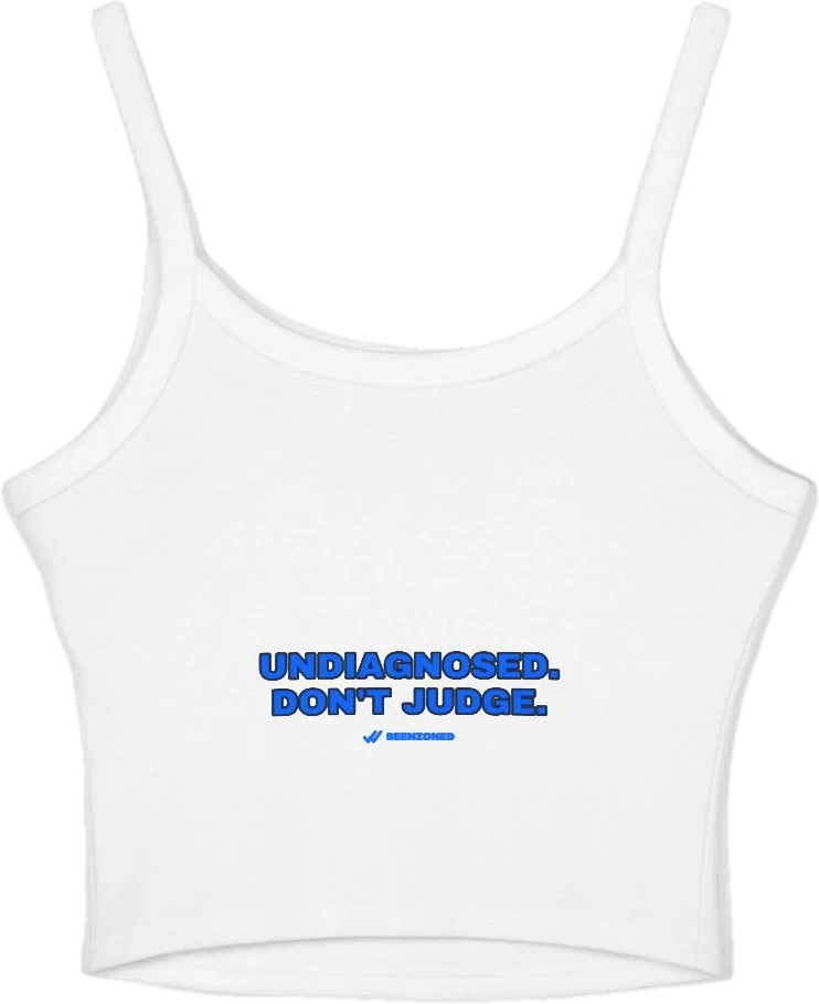 Undiagnosed. Don't judge. — Seen Zoned