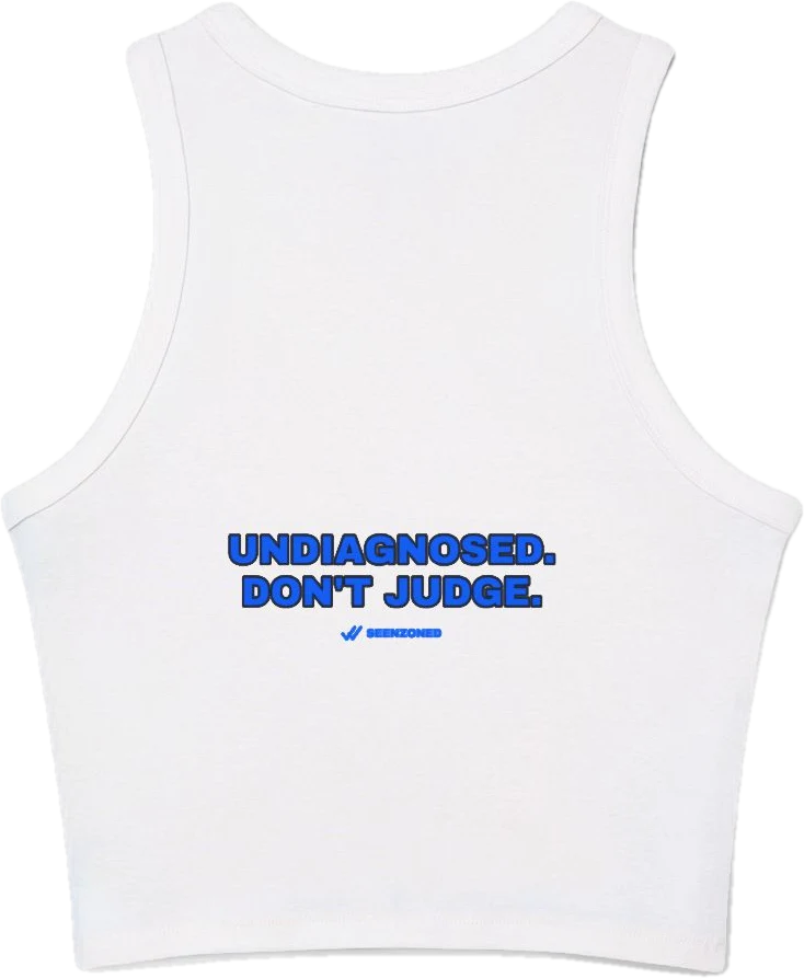 Undiagnosed. Don't judge. — Seen Zoned