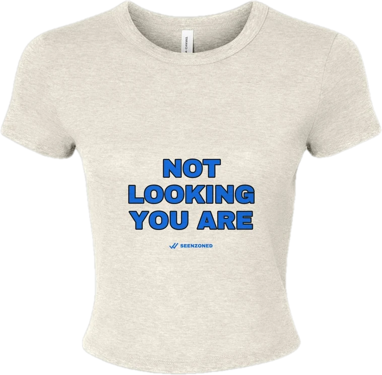 Not looking. You are. — Seen Zoned