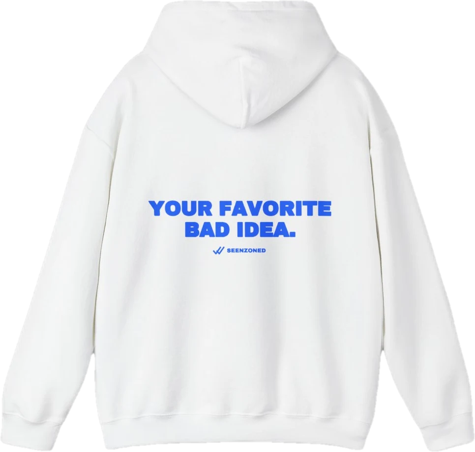 Your favorite bad idea. — Seen Zoned