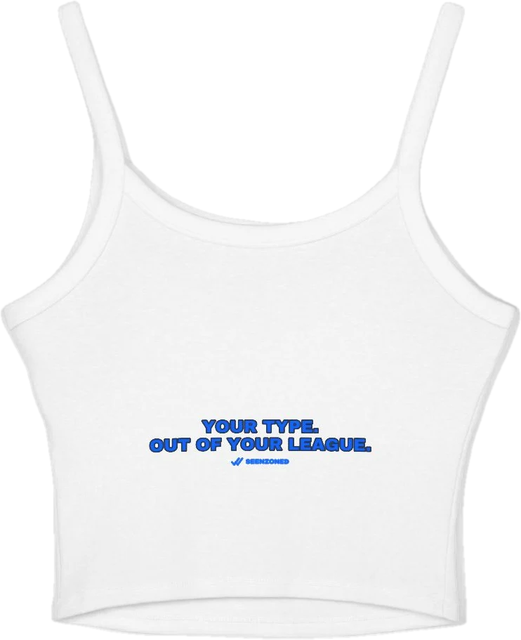 Your type. Out of your league. — Seen Zoned