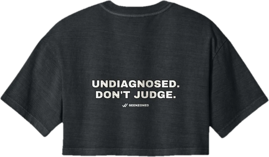 Undiagnosed. Don't judge. — Seen Zoned