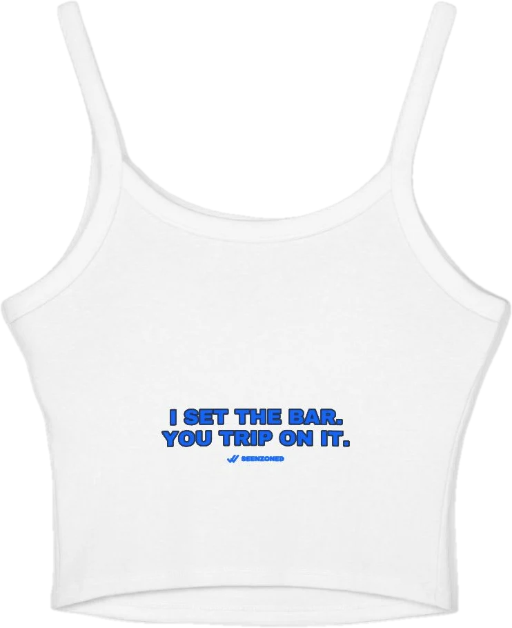 I set the bar. You trip on it. — Seen Zoned