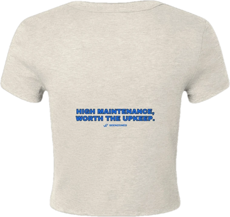 High maintenance — worth the upkeep. — Seen Zoned