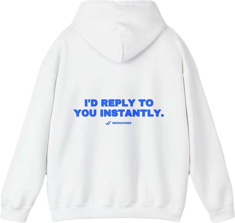 I'd reply to you instantly. — Seen Zoned