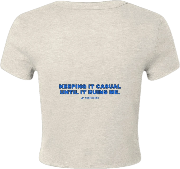 Keeping it casual until it ruins me — Seen Zoned