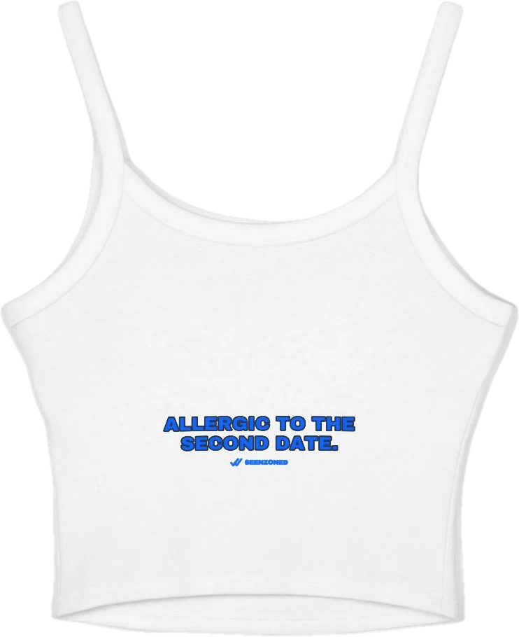 Allergic to the second date. — Seen Zoned