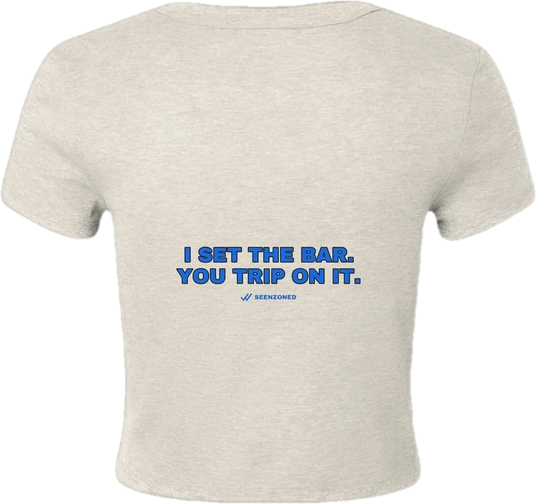 I set the bar. You trip on it. — Seen Zoned