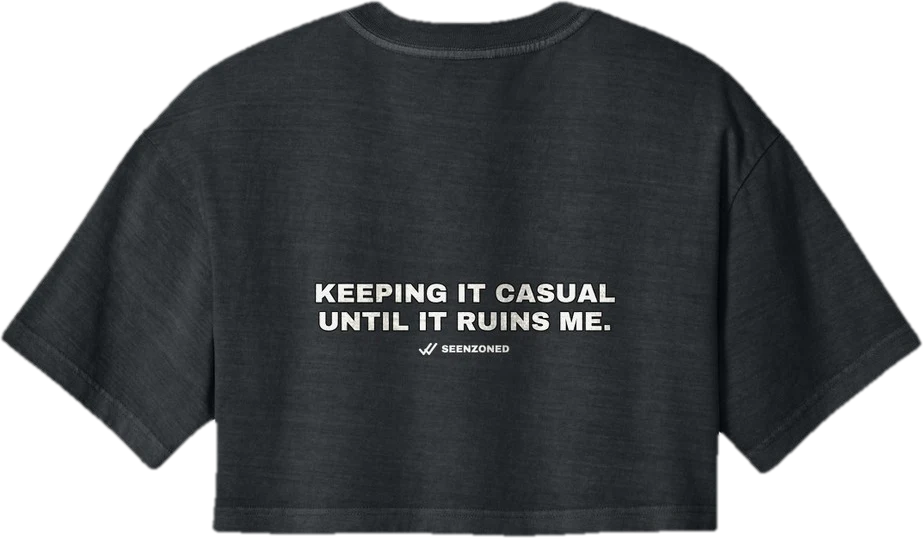 Keeping it casual until it ruins me — Seen Zoned
