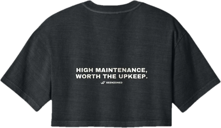 High maintenance — worth the upkeep. — Seen Zoned