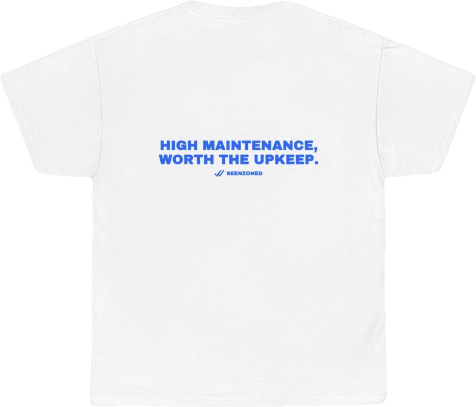 High maintenance — worth the upkeep. — Seen Zoned