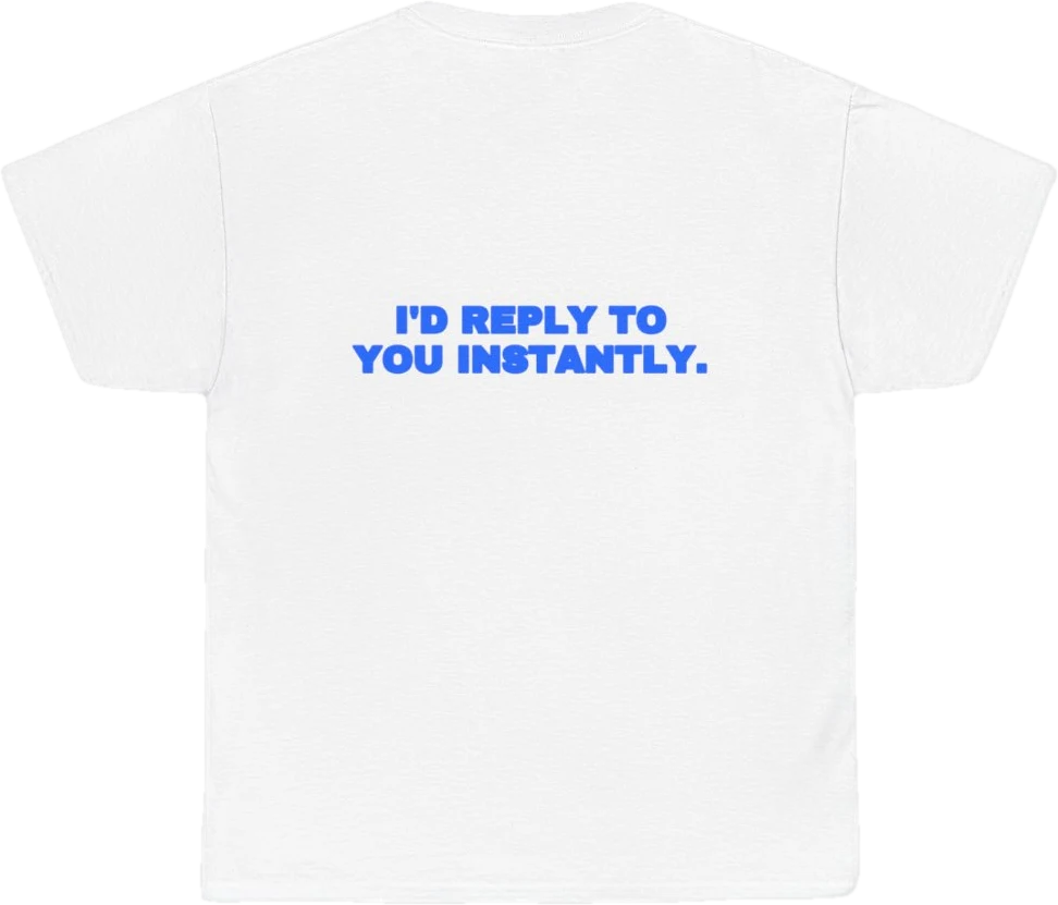 I'd reply to you instantly. — Seen Zoned