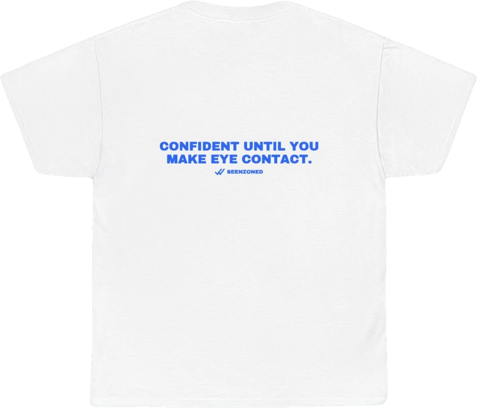 Confident until you make eye contact. — Seen Zoned