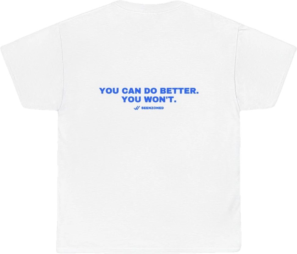 You can do better. You won't. — Seen Zoned