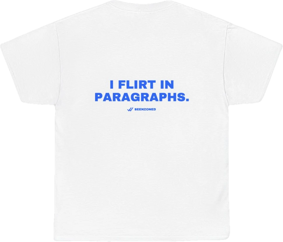 I flirt in paragraphs. — Seen Zoned