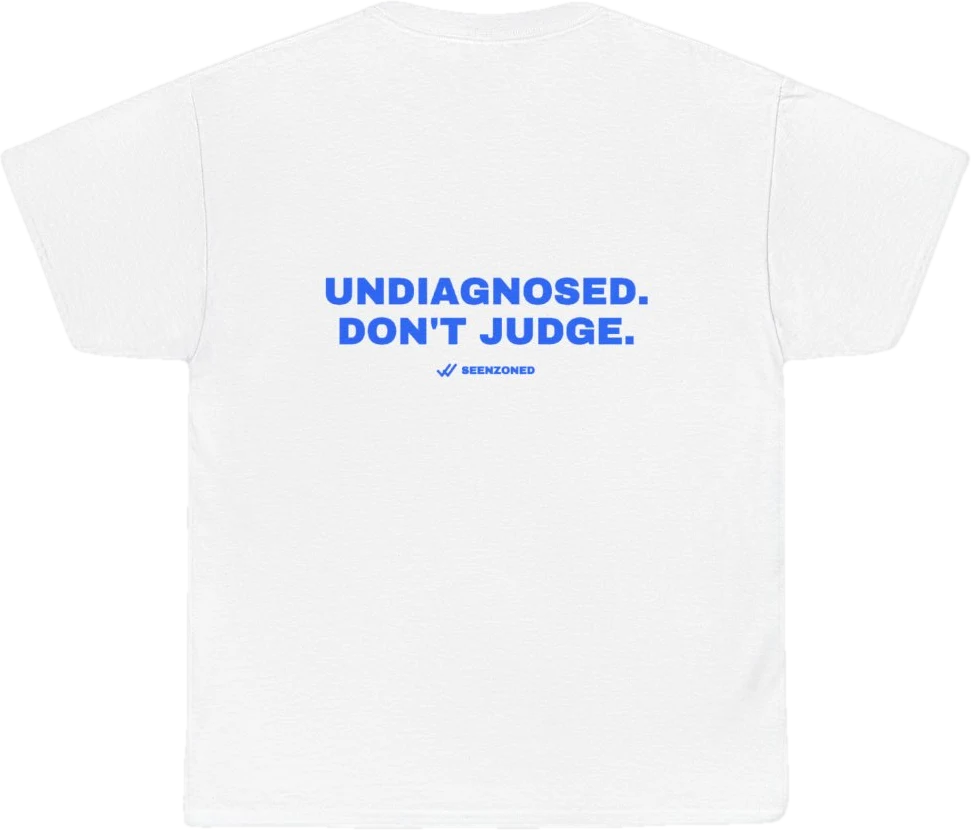 Undiagnosed. Don't judge. — Seen Zoned