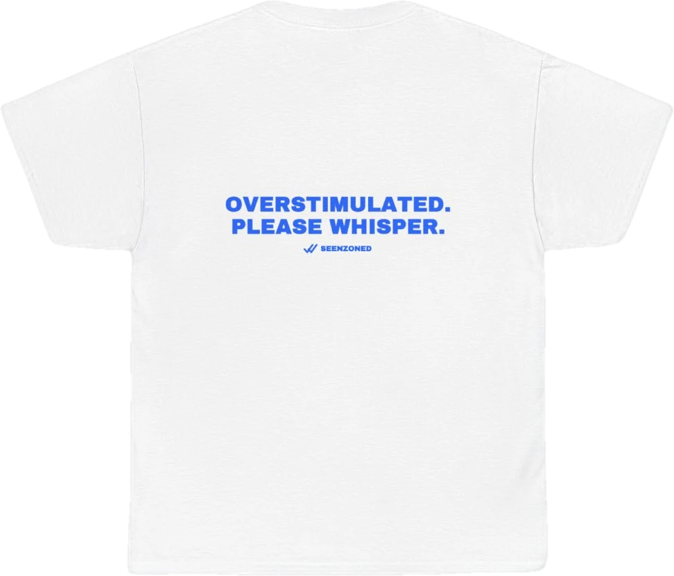 Overstimulated. Please whisper. — Seen Zoned