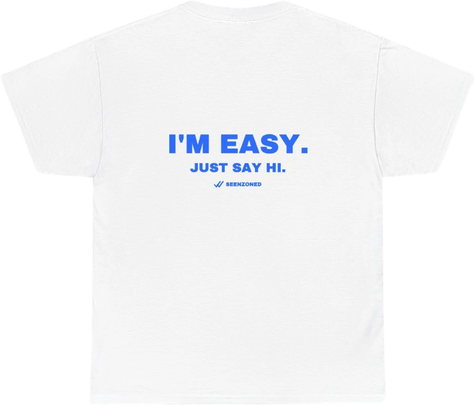 I'm easy. Just say hi. — Seen Zoned