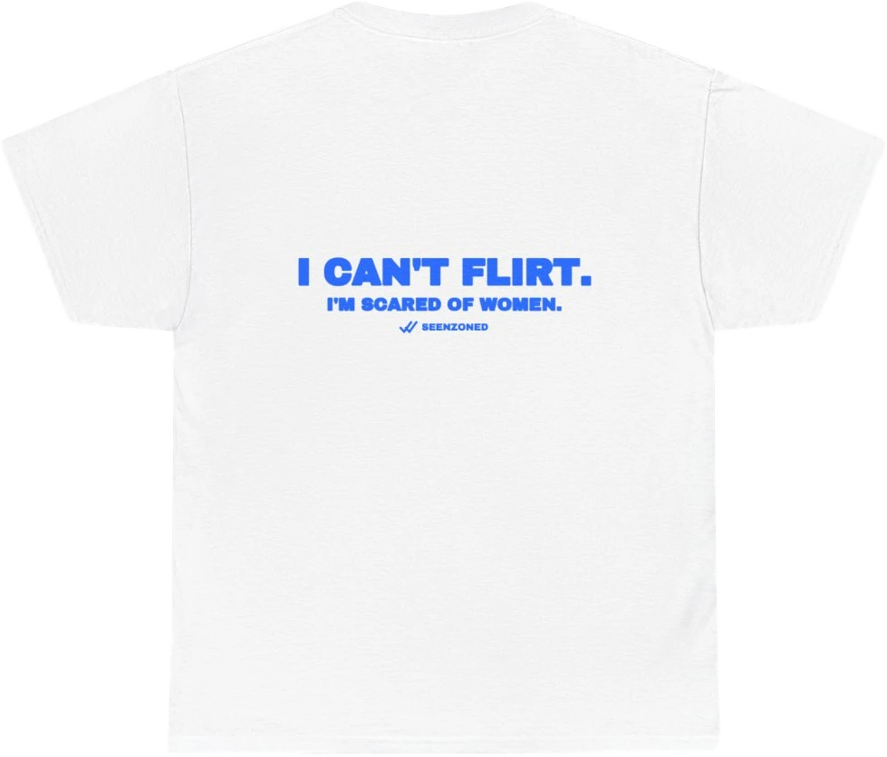I can't flirt. I'm scared of women. — Seen Zoned