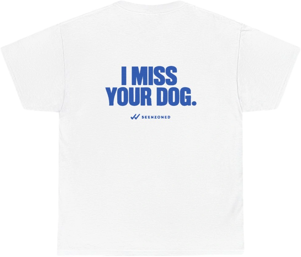 I miss your dog. — Seen Zoned