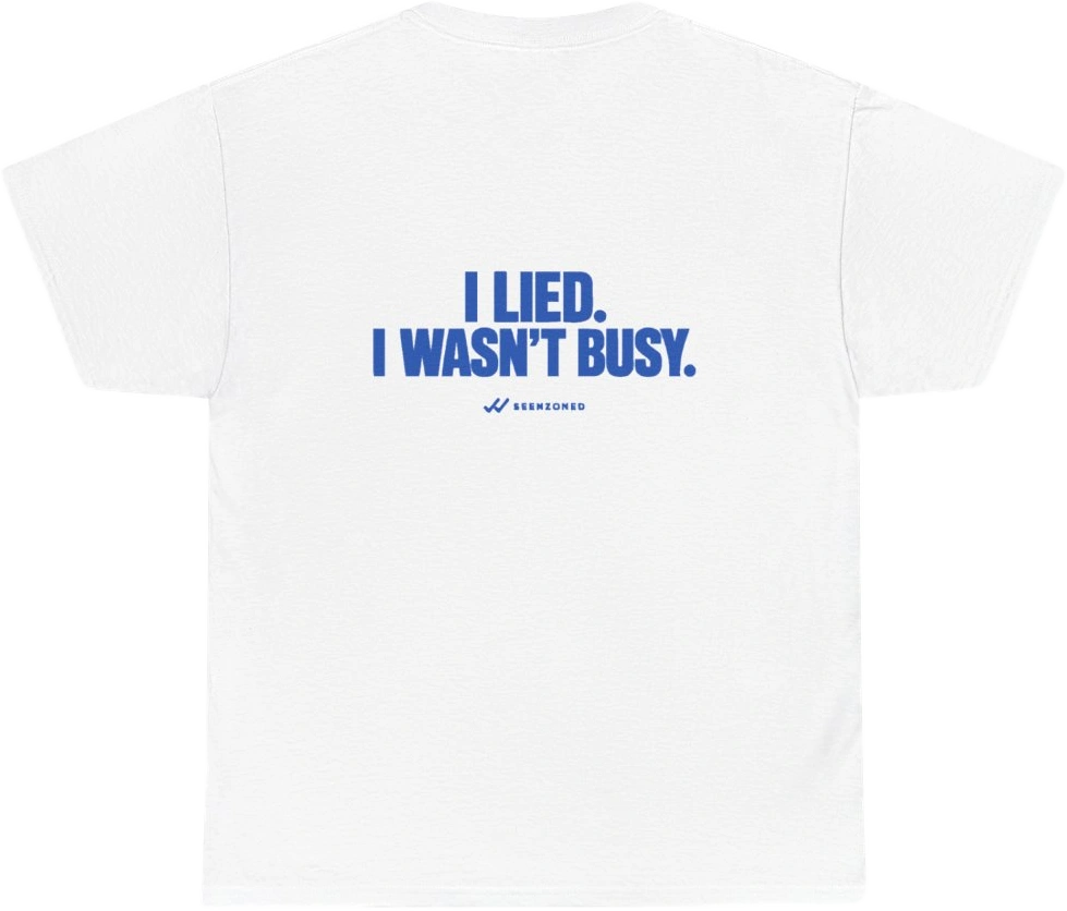 I lied. I wasn't busy. — Seen Zoned