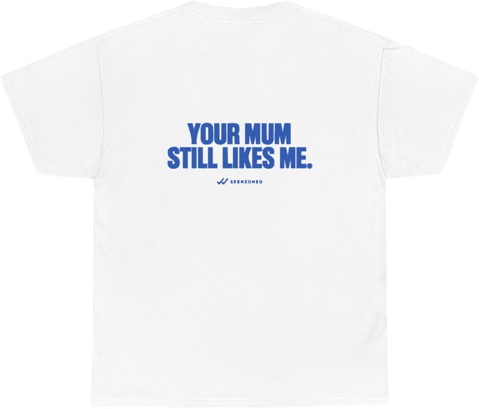 Your mum still likes me. — Seen Zoned